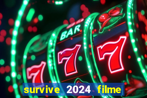 survive 2024 filme completo dublado