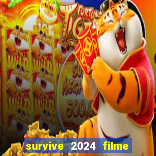 survive 2024 filme completo dublado