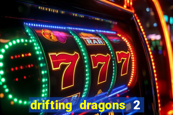 drifting dragons 2 temporada drifting dragons vai ter