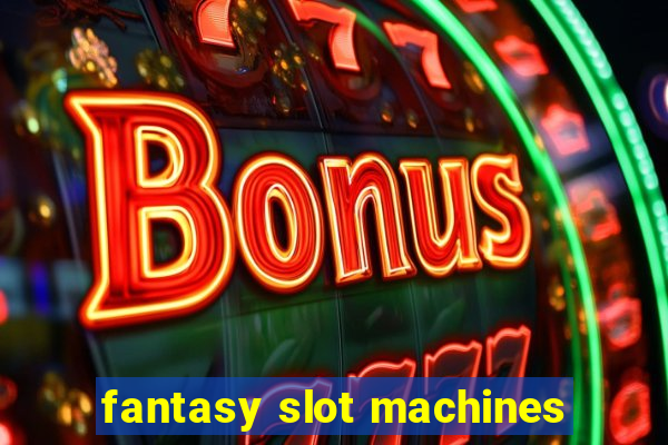 fantasy slot machines