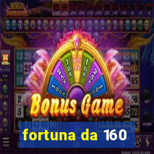 fortuna da 160