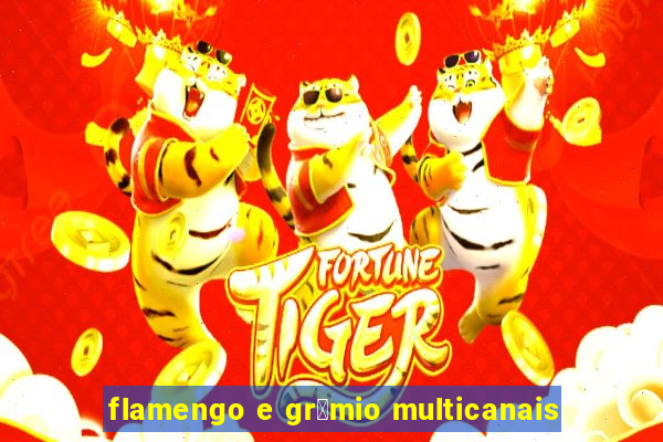 flamengo e gr锚mio multicanais