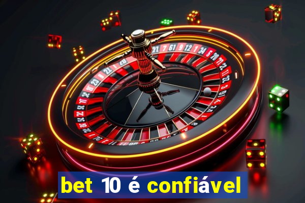 bet 10 é confiável