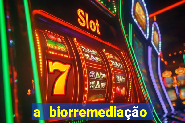 a biorremediação é sustentável