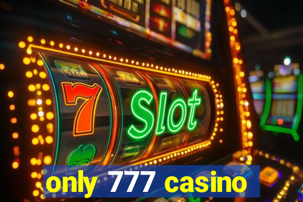 only 777 casino