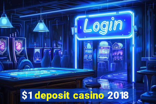 $1 deposit casino 2018