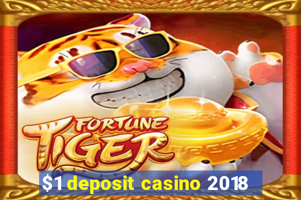 $1 deposit casino 2018