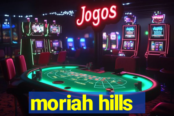 moriah hills