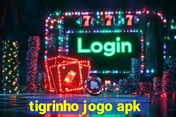 tigrinho jogo apk