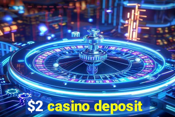 $2 casino deposit