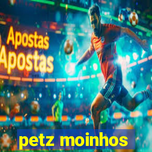 petz moinhos