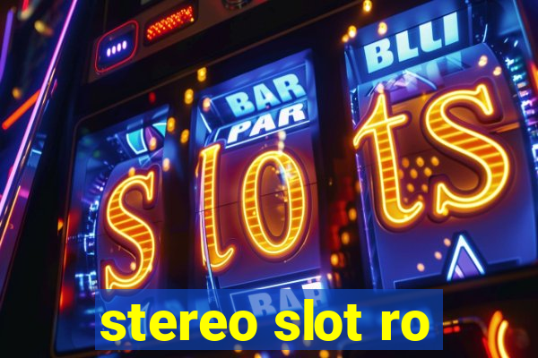 stereo slot ro