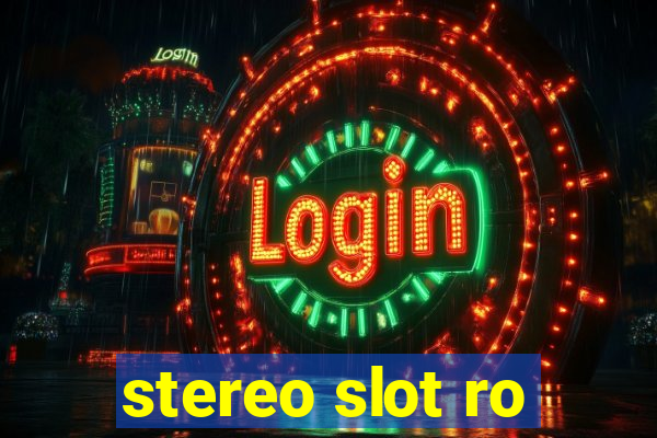 stereo slot ro