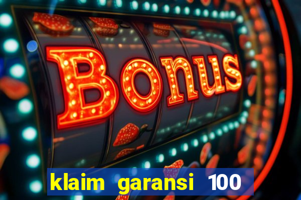 klaim garansi 100 slot garansi uang kembali