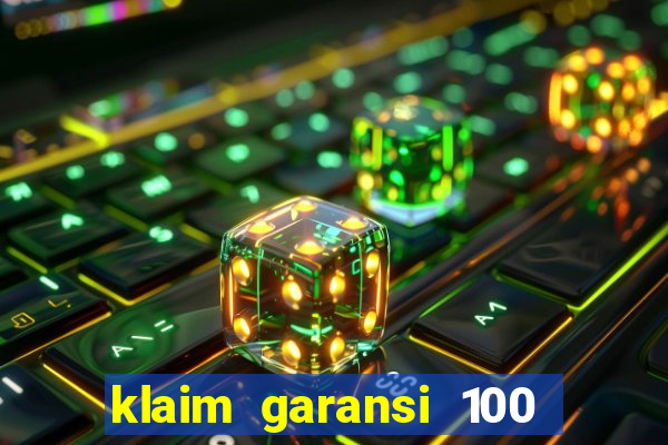 klaim garansi 100 slot garansi uang kembali