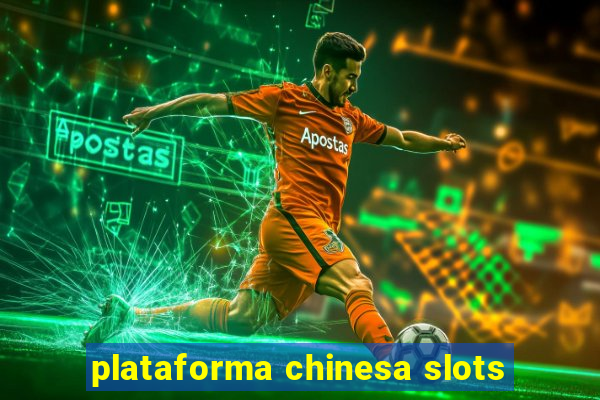 plataforma chinesa slots