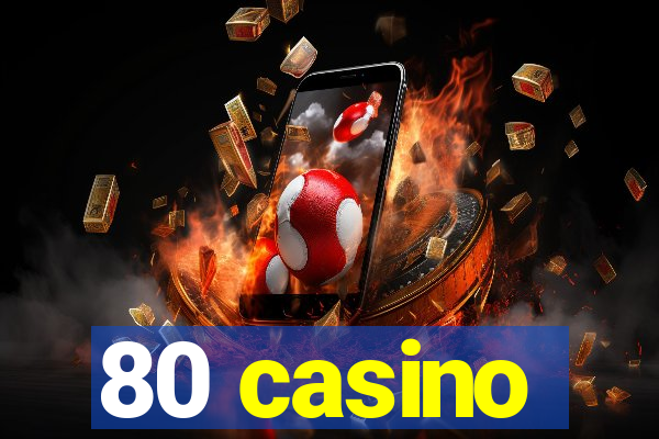 80 casino