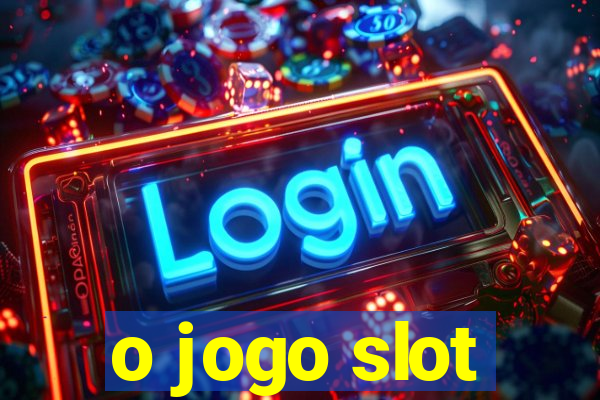 o jogo slot