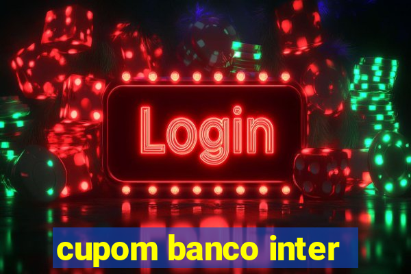 cupom banco inter