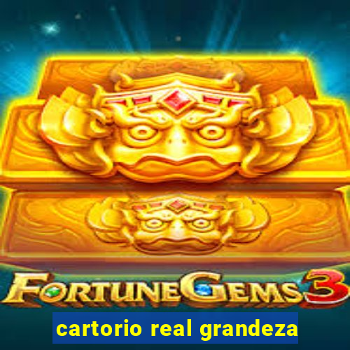 cartorio real grandeza