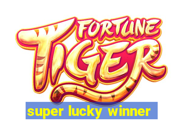 super lucky winner