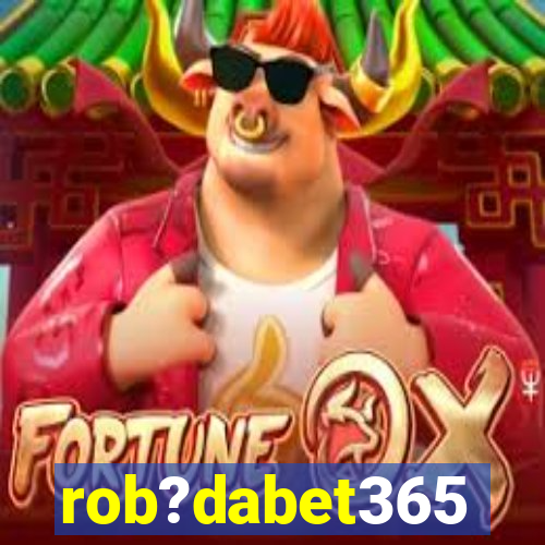 rob?dabet365