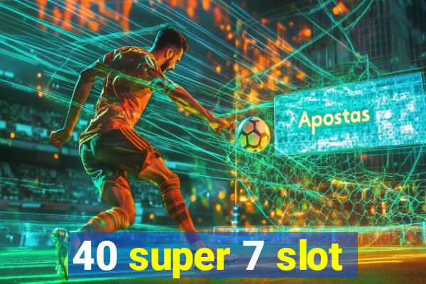 40 super 7 slot