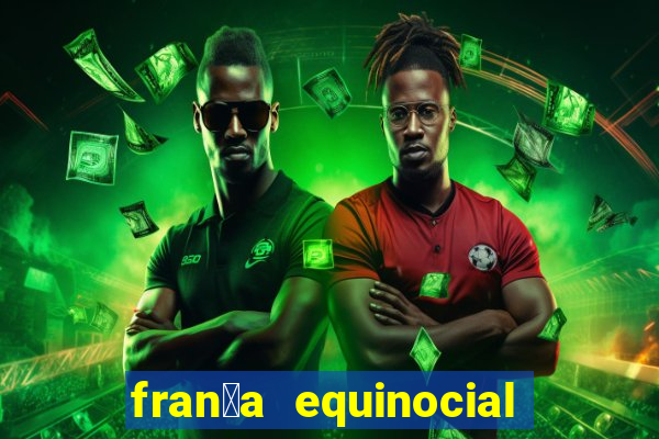 fran莽a equinocial o que