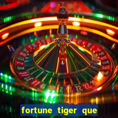 fortune tiger que mais paga