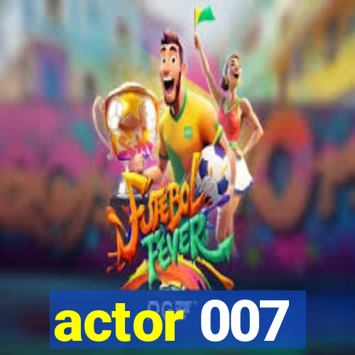 actor 007