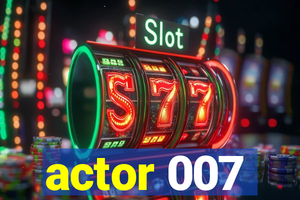 actor 007