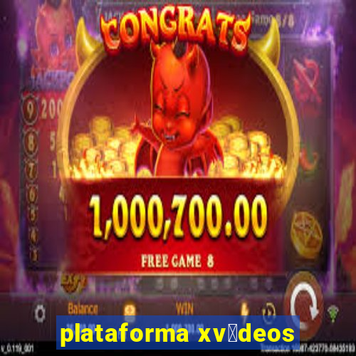 plataforma xv铆deos