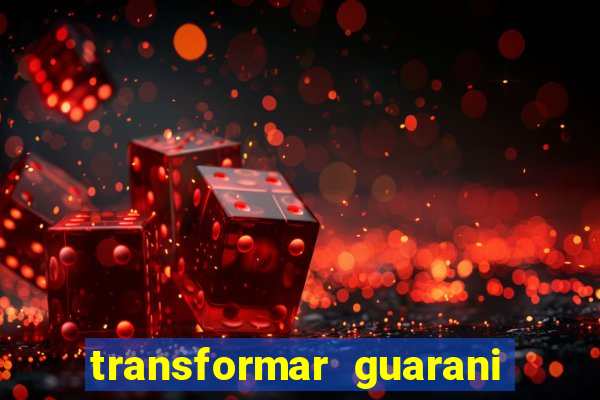 transformar guarani em real