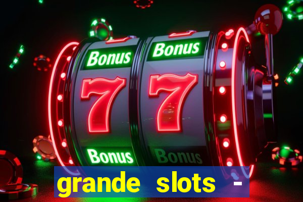 grande slots - jackpot louco