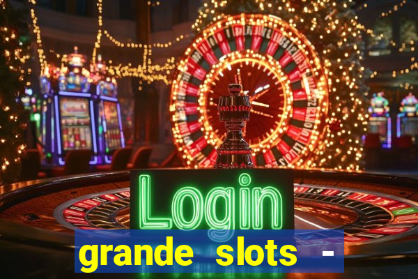 grande slots - jackpot louco