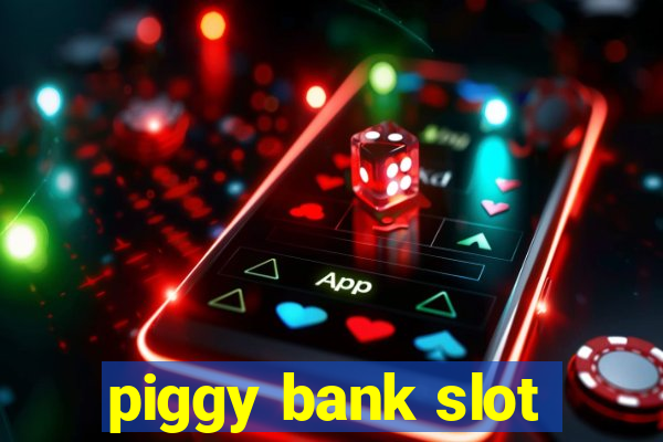 piggy bank slot