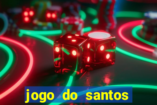 jogo do santos onde assistir