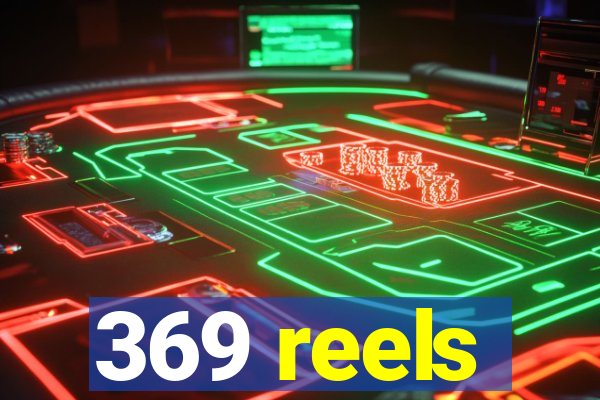 369 reels