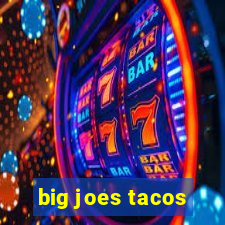 big joes tacos