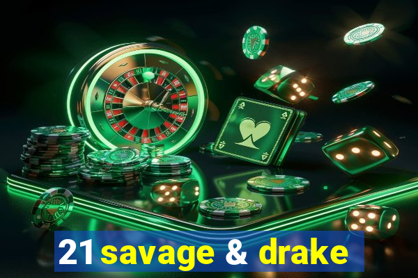 21 savage & drake