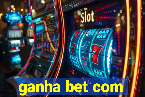 ganha bet com