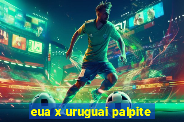 eua x uruguai palpite