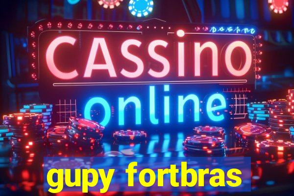 gupy fortbras