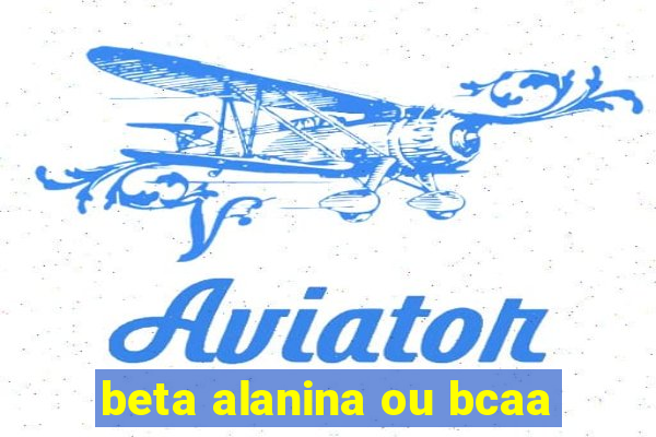 beta alanina ou bcaa