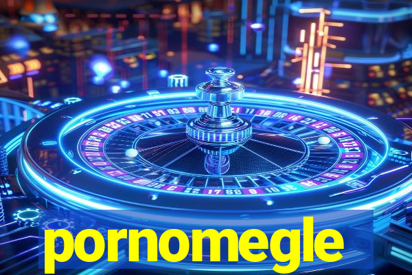 pornomegle