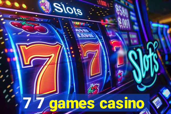 7 7 games casino