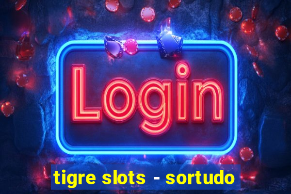 tigre slots - sortudo