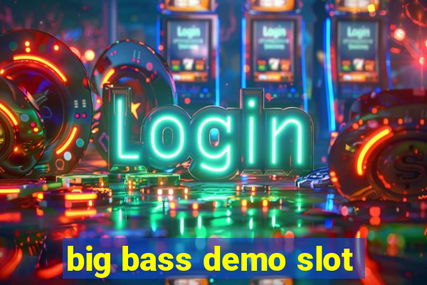 big bass demo slot