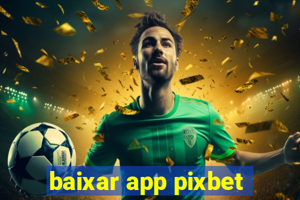 baixar app pixbet