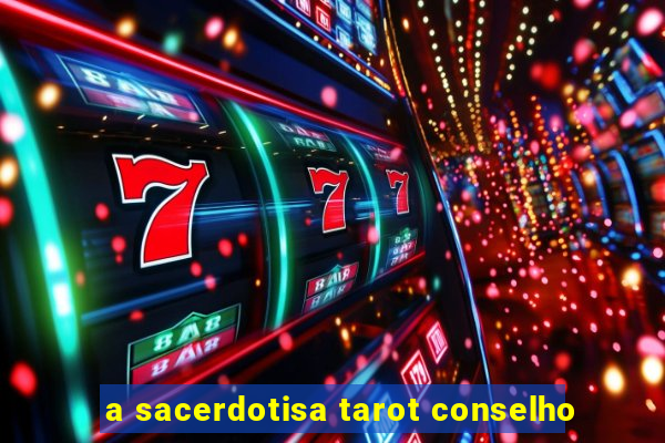 a sacerdotisa tarot conselho